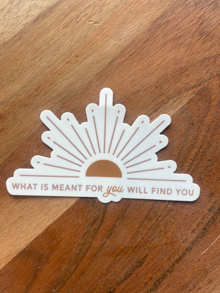 What's Meant For You Sticker